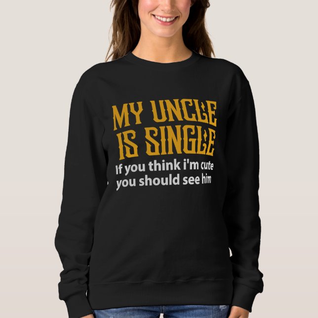 Sweatshirt Single Uncle  My Uncle Is Single If You Think I'm  (Devant)