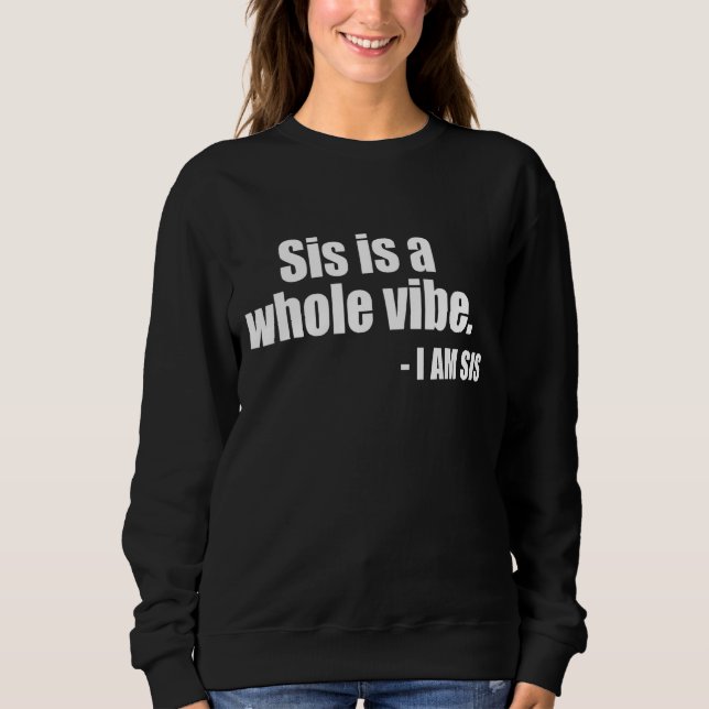 Sweatshirt Sis Is A Whole Vibe (Devant)