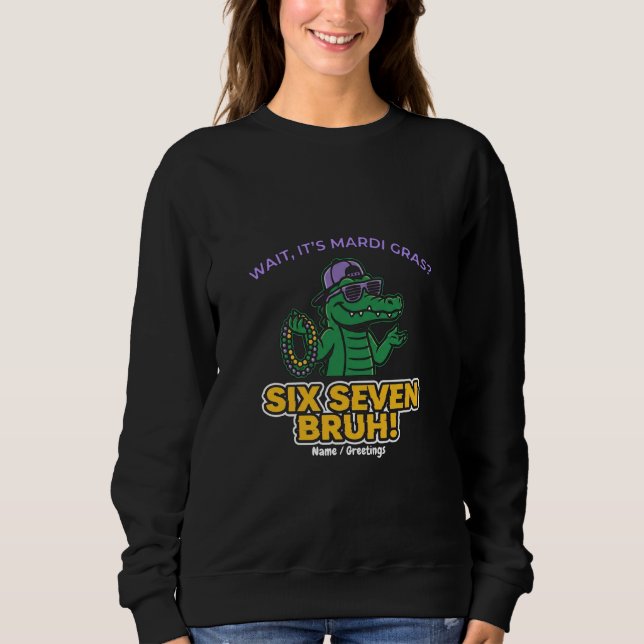 Sweatshirt Six Seven Bruh Mardi Gras Festival Cool Gator (Devant)