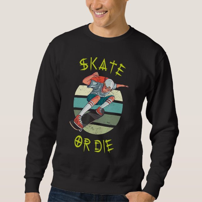 Sweatshirt Skate or Die Skateboarding Teenager Boy Skateboard (Devant)