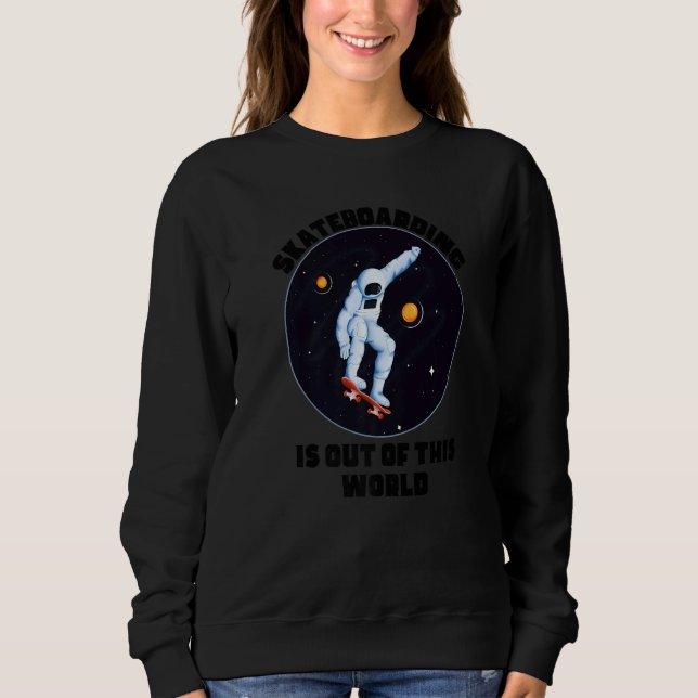 Sweatshirt Skateboarding Is Out Of This World  Cool Space Clo (Devant)