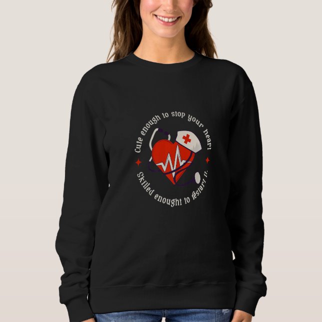 Sweatshirt Skilled Enough To Restart Your Heart Medical Nurse (Devant)