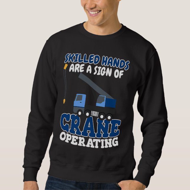 Sweatshirt Skilled hands are a sign of Crane Operator Crane R (Devant)
