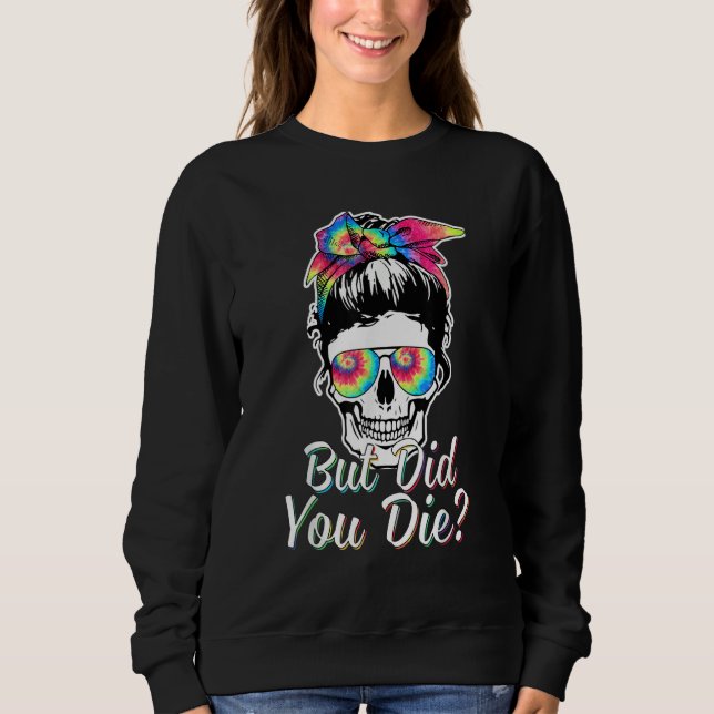Sweatshirt Skull  But Did You Die Mom Life Messy Bun Hair (Devant)