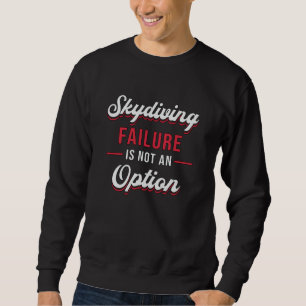Sweatshirt Skydiving Failure Is Not An Option Funny