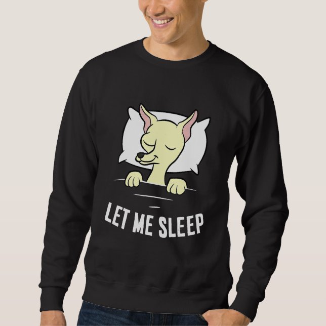 Sweatshirt Sleeping Chihuahua Let Me Sleep Cute Napping Chihu (Devant)