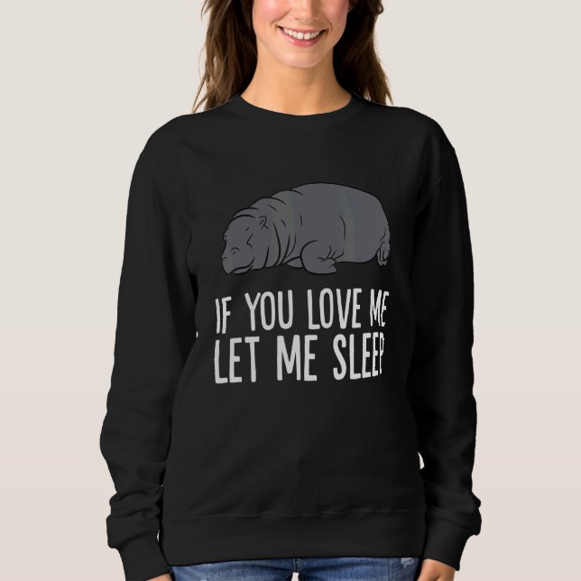 Sweatshirt Sleeping Hippo If You Love Me Let Me Sleep Hippo (Devant)