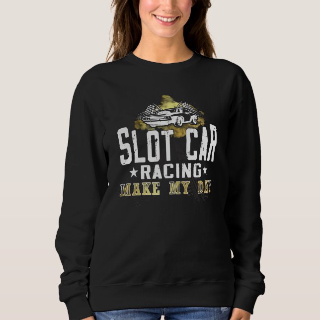 Sweatshirt Slot Car Racing make my day mini car Slot Car Trac (Devant)