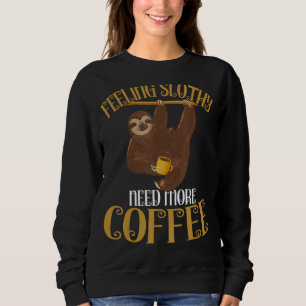 Sweatshirt Sloth Coffee Fethy Need More Coffee