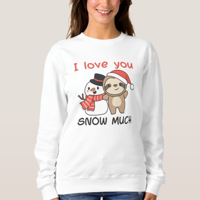 Sweatshirt Sloth I Love You Snow Much Snowman Pun (Devant)