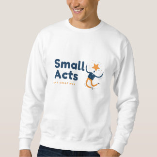 Sweatshirt Small Acts in A Great Way
