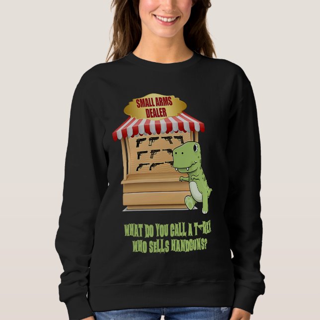 Sweatshirt Small Arms Dealer  Guns Weapons Joke Statement Adu (Devant)