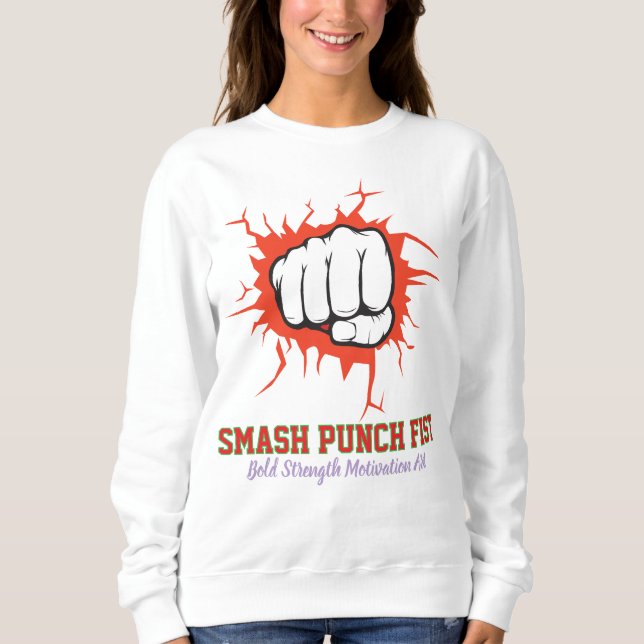 Sweatshirt Smash Punch Fist – Bold Strength Motivation Art (Devant)