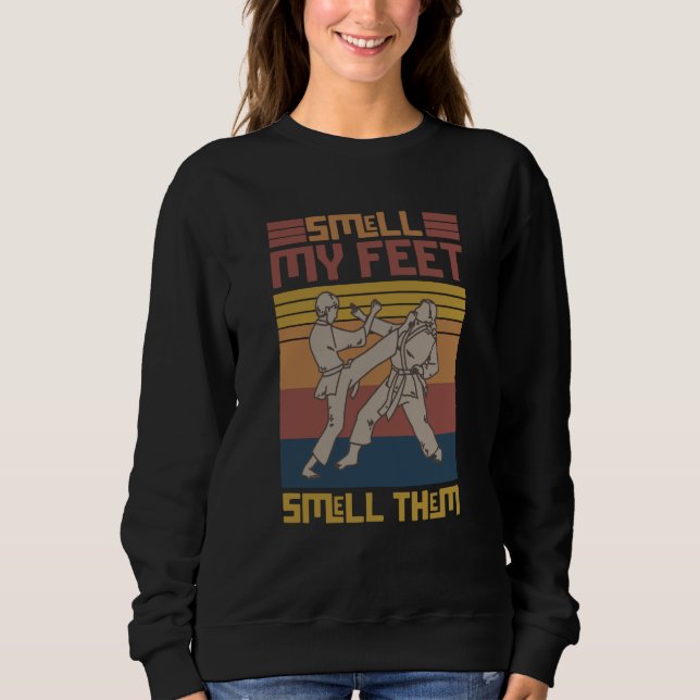 Sweatshirt Smell My Feet Smell Them Karate Martial Designs (Devant)