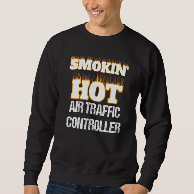 Sweatshirt Smokin' Hot Air Traffic Controller Career Pride   (Devant)