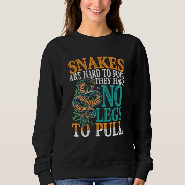 Sweatshirt Snakes Are Hard To Fool They Have No Legs To Pull (Devant)