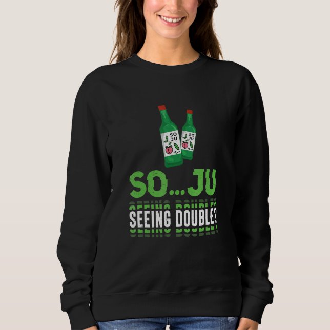 Sweatshirt So  Ju Seeing Double  Soju Korean Liquor Drink (Devant)