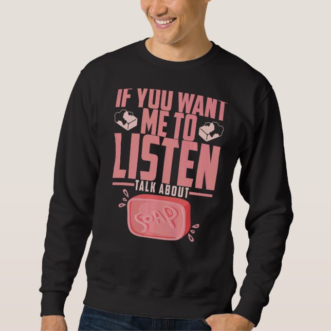 Sweatshirt Soap Making Si Vous Voulez Que Je Parle De Moi (Devant)