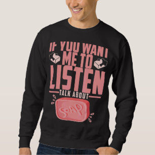 Sweatshirt Soap Making Si Vous Voulez Que Je Parle De Moi