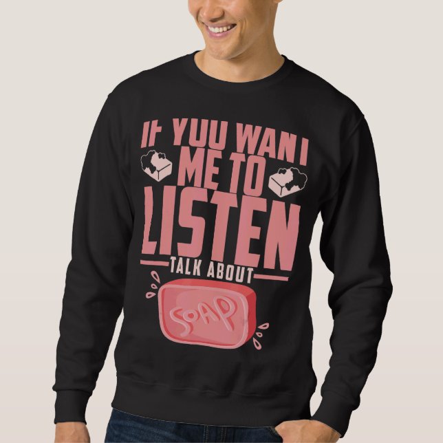 Sweatshirt Soap Making Si Vous Voulez Que Je Parle De Moi (Devant)