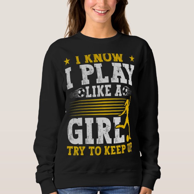 Sweatshirt Soccer Maman Soccer Je Sais Que Je Joue Comme Une  (Devant)