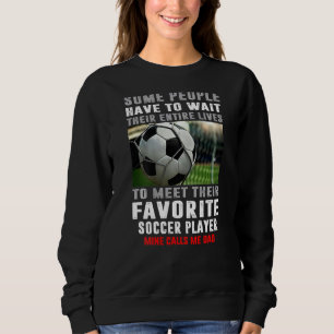 Sweatshirt Soccer Papa Certaines Personnes Doivent Attendre L