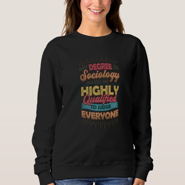 Sweatshirt Sociology Makes Me Qualified To Judge Everyone Soc (Devant)