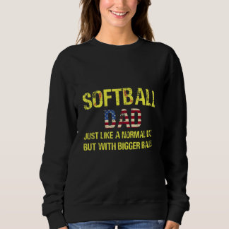 Sweatshirt Softball Dad Just Like A Normal Dad But With Bigge