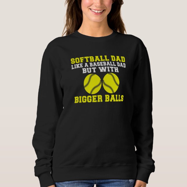 Sweatshirt Softball Dad like a Baseball Dad but with bigger B (Devant)