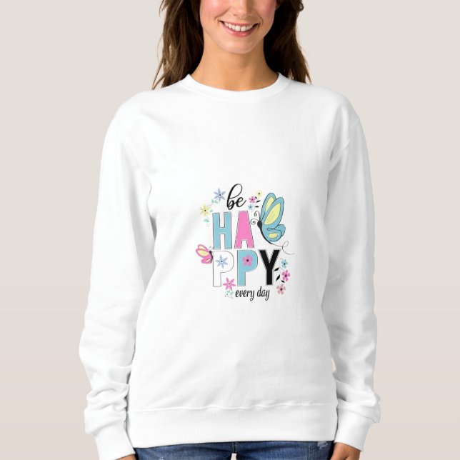 Sweatshirt Sois heureux tous les jours. (Devant)