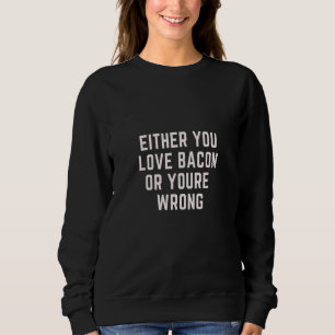 Sweatshirt Soit vous aimez le bacon, soit vous avez tort vian