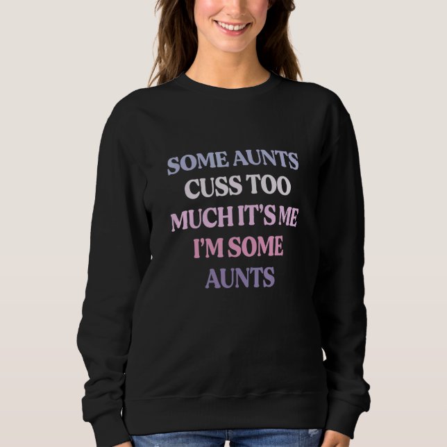 Sweatshirt Some Aunts Cuss Too Much It's Me I'm Some Aunts (Devant)