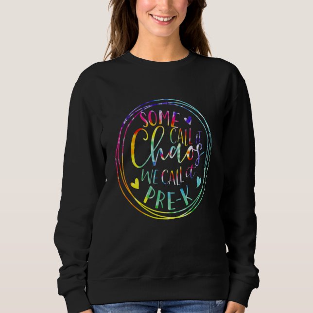 Sweatshirt Some Call It Chaos We Call It Pre K Preschool Back (Devant)