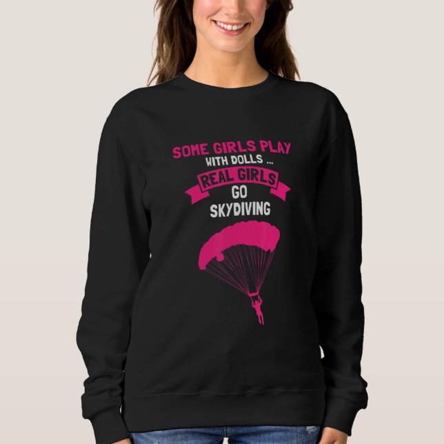 Sweatshirt Some GIRLS Play With Dolls Real Girls Go Skydiving (Devant)