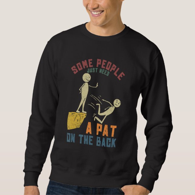 Sweatshirt Some People Just Need a Pat On The Back Funny Sayi (Devant)