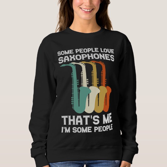Sweatshirt some people love saxophones saxophone player (Devant)