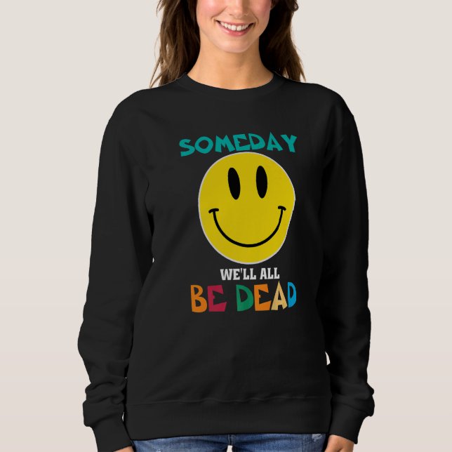 Sweatshirt SOMEDAY WEu2019LL ALL BE DEAD Retro Existential Dr (Devant)