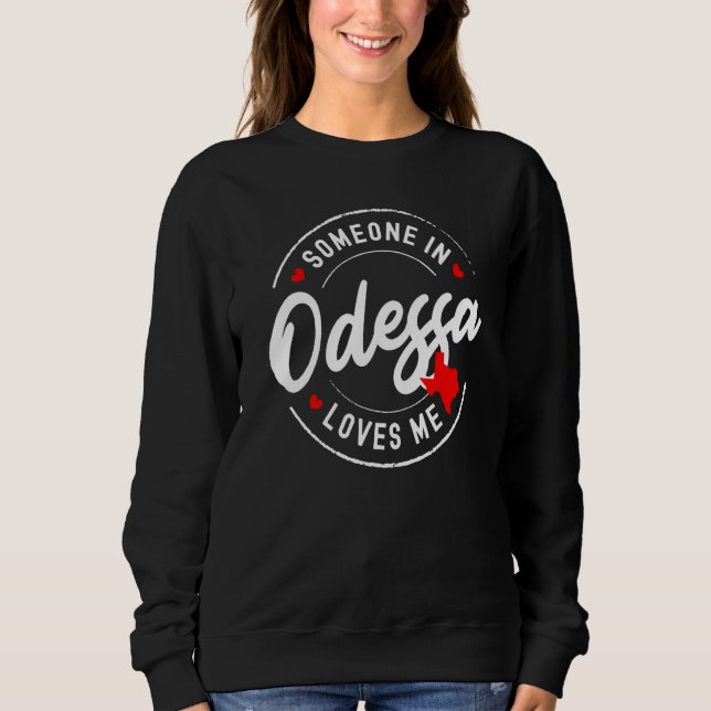 Sweatshirt Someone in Odessa, Texas Loves Me (Devant)
