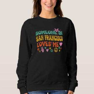 Sweatshirt Someone In San Francisco Loves Me