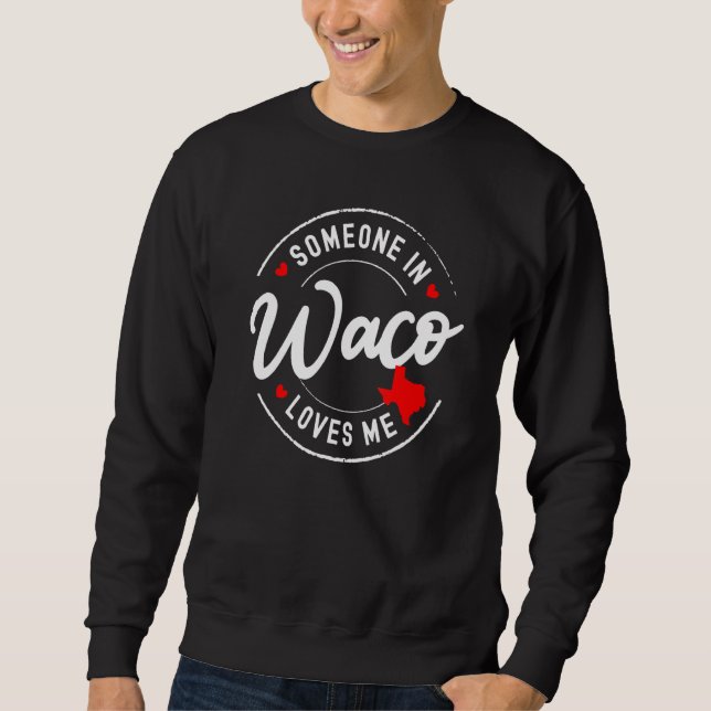 Sweatshirt Someone in Waco, Texas Loves Me (Devant)