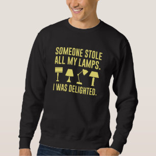 Sweatshirt Someone Stole All My Lamps
