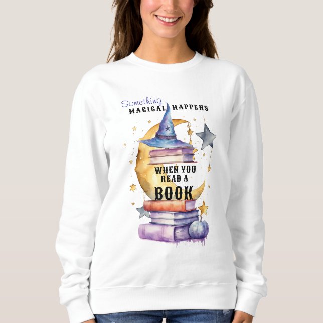 Sweatshirt Something Magical Happens When You Read A Book (Devant)