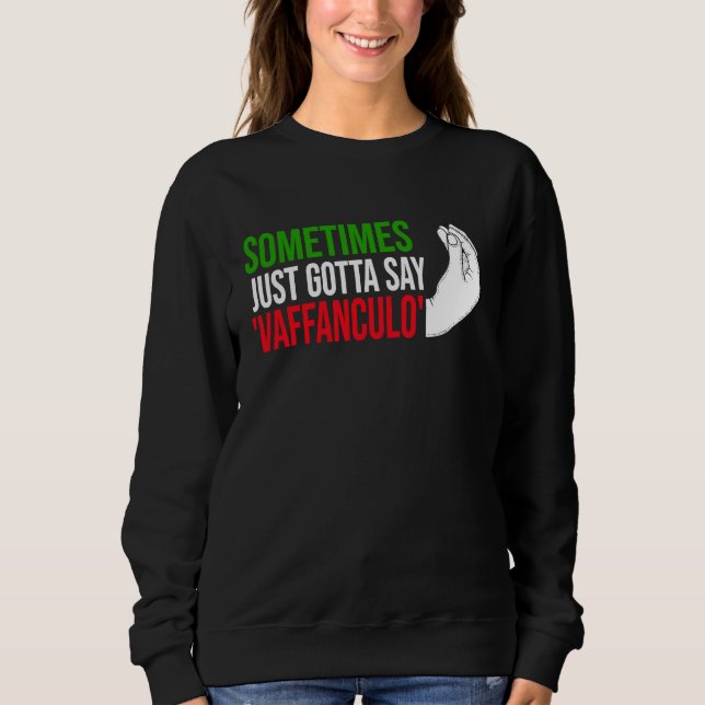 Sweatshirt sometimes just gotta say vaffanculo Italy Vaffancu (Devant)