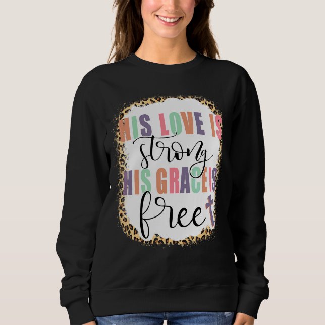 Sweatshirt Son Amour Est Fort Sa Grâce Est Libre Jésus (Devant)
