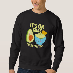 Sweatshirt Son Ok Guac Im Extra Too Guacamole Avocado Food Pu