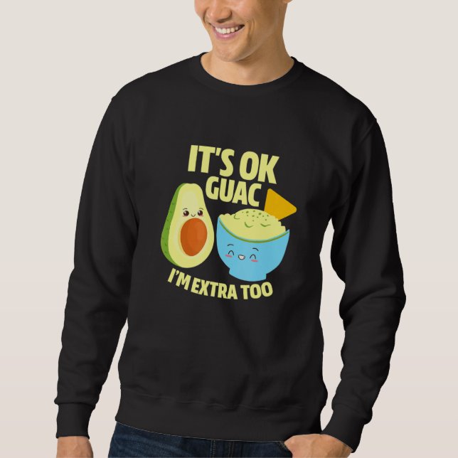 Sweatshirt Son Ok Guac Im Extra Too Guacamole Avocado Food Pu (Devant)