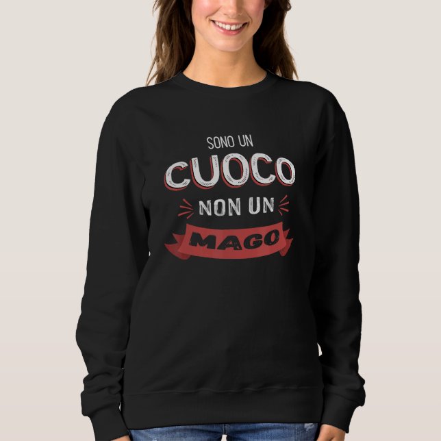 Sweatshirt Sono un Cuoco Non Un Mago   Chef (Devant)
