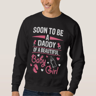 Sweatshirt Soon To Be A Daddy Of A Beautiful Baby Girl Pregna
