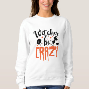 Sweatshirt Sorcières être fou Halloween Drôle Slogan