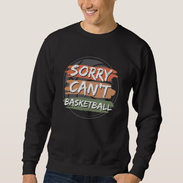 Sweatshirt Sorry Can't Basketball | Basketball Lover Design (Devant)